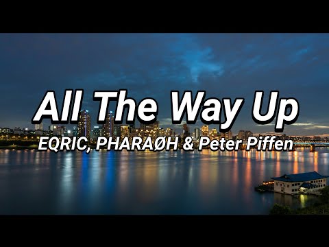 All The Way Up (EQRIC, PHARAØH & Peter Piffen Cover) [Lyrics]