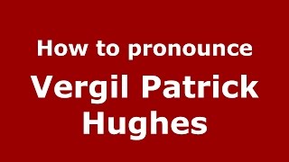 How to pronounce Vergil Patrick Hughes