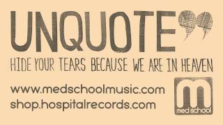 Unquote - Hide Your Tears Because We Are In Heaven (Med School Music)