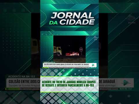 🚨 ACIDENTE NO TREVO DE JARAGUÁ MOBILIZA EQUIPES DE RESGATE E INTERDITA PARCIALMENTE A BR-153