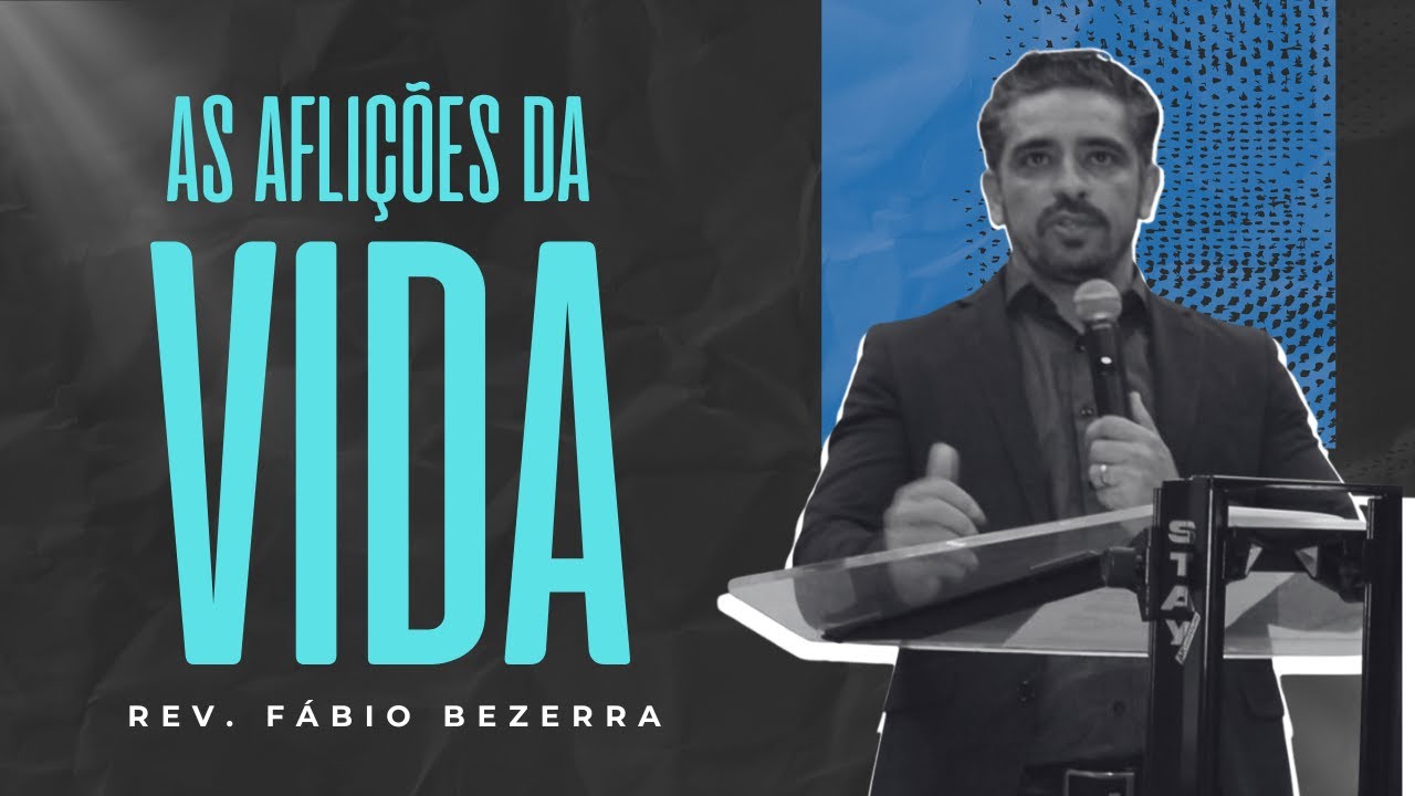As aflições da vida - Salmos 34:19 : Rev. Fábio Bezerra