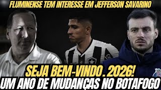 SEJA BEM-VINDO, 2026! QUE SEJA UM ANO DE MUDANÇAS NO BOTAFOGO | FLUMINENSE TEM INTERESSE EM SAVARINO