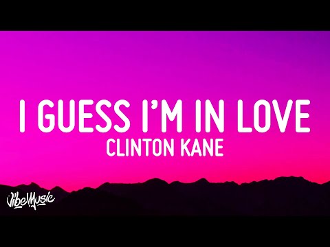 Clinton Kane - I GUESS I’M IN LOVE (Lyrics)