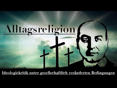 Alltagsreligion - Ideologiekritik unter gesellschaftlich veränderten Bedingungen IV
