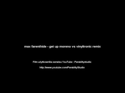 Max Farenthide - Get up moreno vs vinyltronic (remix) / Download