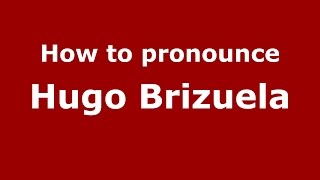 How to pronounce Hugo Brizuela