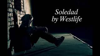 Soledad by Westlife (lyrics) Why did you leave me?