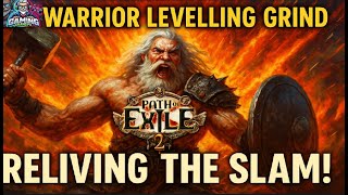 Reliving the Slam! | New Warrior Levelling Grind | POE2