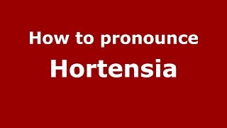 How to pronounce Hortensia