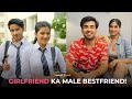 Girlfriend Ka Male Bestfriend ! Ft. Abhishek Kapoor , Twarita & Purav jha | Hasley India