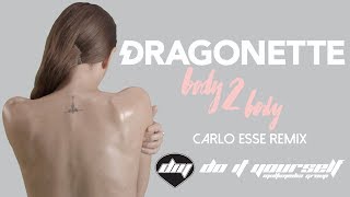 DRAGONETTE - Body 2 body (Carlo Esse remix) [Official]