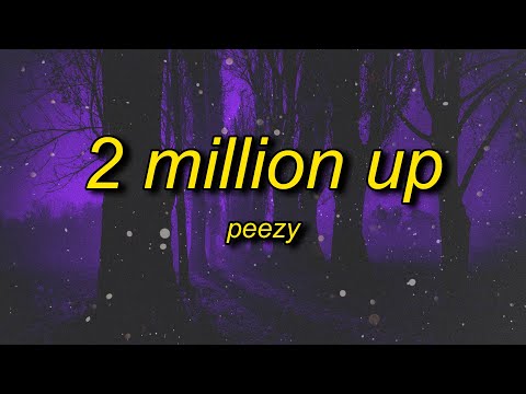 Peezy - 2 Million Up (Lyrics) | if we locked in ain't no switching up