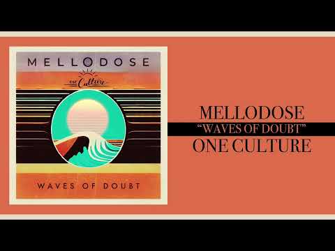 Mellodose & One Culture - “Waves of Doubt”