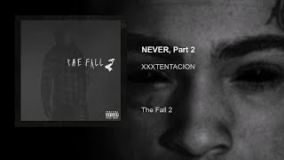 [The Fall 2 EP] XXXTENTACION - NEVER, Part 2 (Audio)