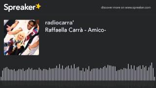 Raffaella Carrà - Amico- (creato con Spreaker)