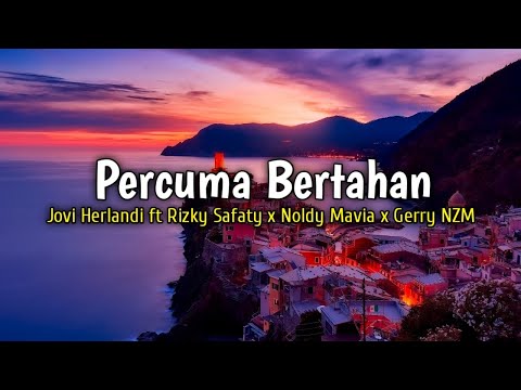 Lirik Lagu Percuma Bertahan - Jovi Herlandi ft Rizky Safaty x Noldy Mavia x Gerry NZM