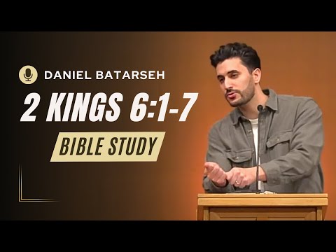 2 Kings 6 (Part 1) Bible Study (The Axe Head Recovered) | Pastor Daniel Batarseh