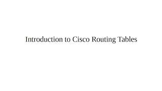 Introduction to Cisco Routing Tables