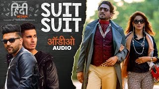 Suit Suit Full Audio Song | Hindi Medium | Irrfan Khan &amp; Saba Qamar | Guru Randhawa | Arjun