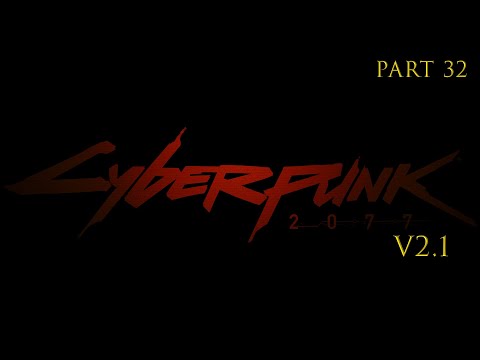 Cyberpunk 2077 | v2.1 - Gameplay Walkthrough Part 32