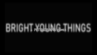Cover version: Pet Shop Boys - Bright Young Things