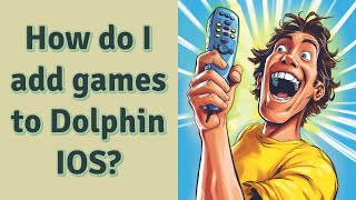 How do I add games to Dolphin IOS?