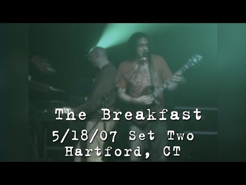 The Breakfast: 2007-05-18 - Webster Theater; Hartford, CT (Set 2)