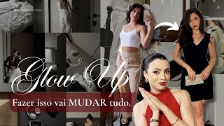 GLOW UP: 6 coisas que vão MUDAR e MELHORAR sua imagem