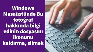 Windows Masaüstünde Bu fotoğraf hakkında bilgi edinin dosyasını, ikonunu kaldırma, silmek