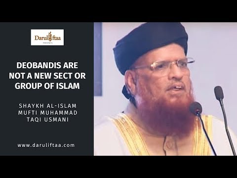 Deobandis are not a new Sect or Group of Islam | Shaykh al-Islam Mufti Taqi Usmani