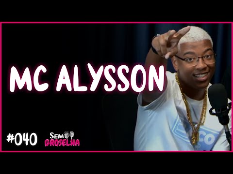 MC Alysson - Sem Groselha Podcast #040