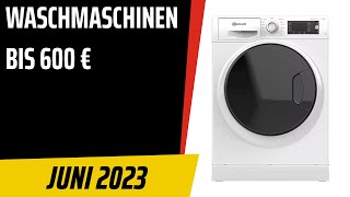 TOP-7. Die besten Waschmaschinen bis 600 €. Juni 2023. Test & Vergleich | Deutsch