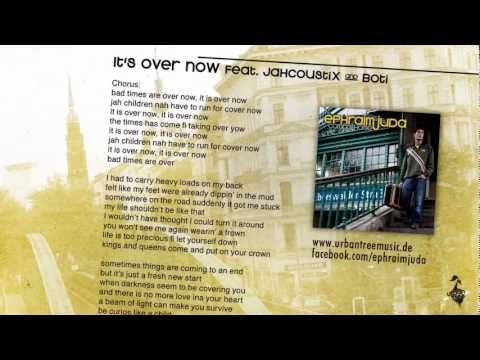 Ephraim Juda - It's Over Now (ft. Jahcoustix & Boti)