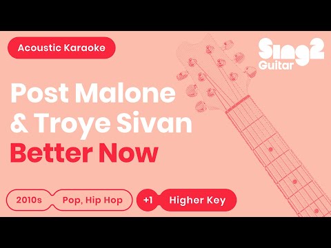 Better Now (Higher Key - Acoustic Guitar Karaoke) Post Malone & Troye Sivan