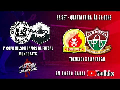 1ª COPA NELSON RAMOS DE FUTSAL MUNDOBETS - TOKMEVOY X ALFA FUTSAL