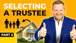 How To Select A Trustee When Creating A Trust - Estate Planning Series Part 2