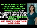 My Mom Forced Me To Play At My Sister S Wedding To Humiliate Me But My Song Erased Her Smile