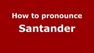 How to pronounce Santander