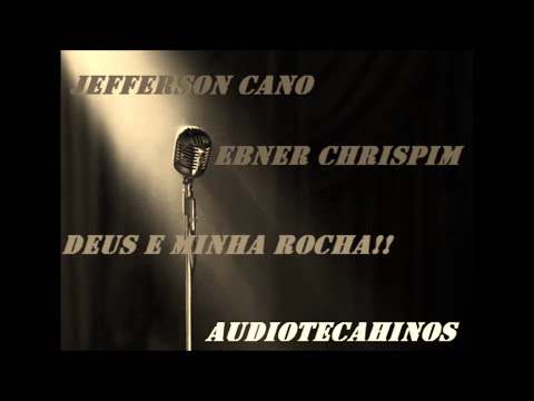JEFFERSON CANO X EBNER CHRISPIM- #DEUS E MINHA ROCHA