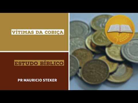 Vítimas da cobiça - Estudo Bíblico - Pr Maurício Steker