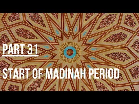 Seerah #31: Beginning of the Madinah Period | Life of Prophet Muhammad