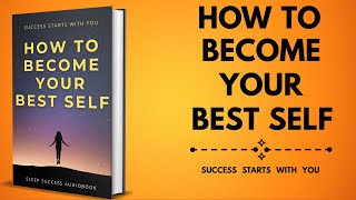 Success Starts with You - How to Become Your Best Self | Sleep Success Audiobook