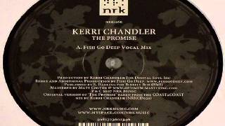 Kerri Chandler ‎-- The Promise (Fish Go Deep Vocal Mix)