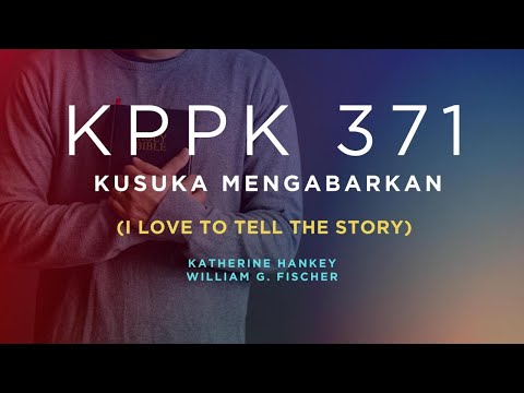 KPPK 371 - KUSUKA MENGABARKAN (I Love to Tell the Story)