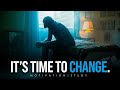 IT'S TIME TO CHANGE MY LIFE - Motivational Speech