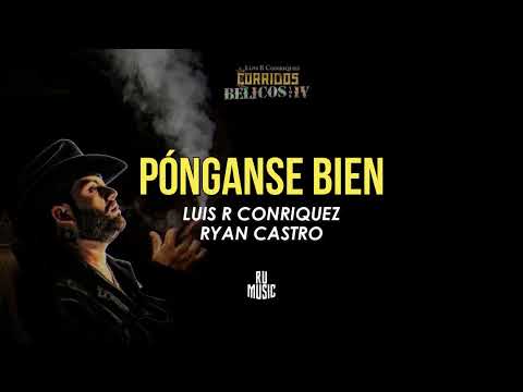 PÓNGANSE BIEN (Letra) - Luis R Conriquez, Ryan Castro