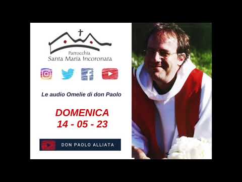 Domenica 14 maggio 2023 (Giovanni 14, 25-29) - Le audio omelie di don Paolo Alliata