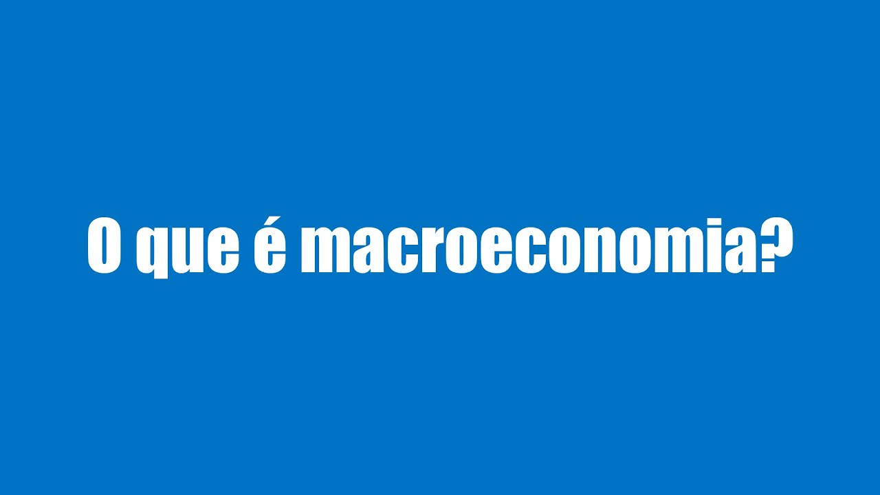 O que é Macroeconomia? + Principais Indicadores Macroeconômicos do Brasil