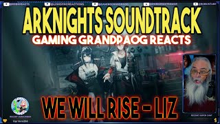 Arknights Soundtrack - Gaming GrandpaOG Reacts - We Will Rise - LIZ