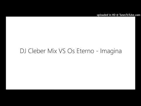 DJ Cleber Mix VS Os Eterno - Imagina
